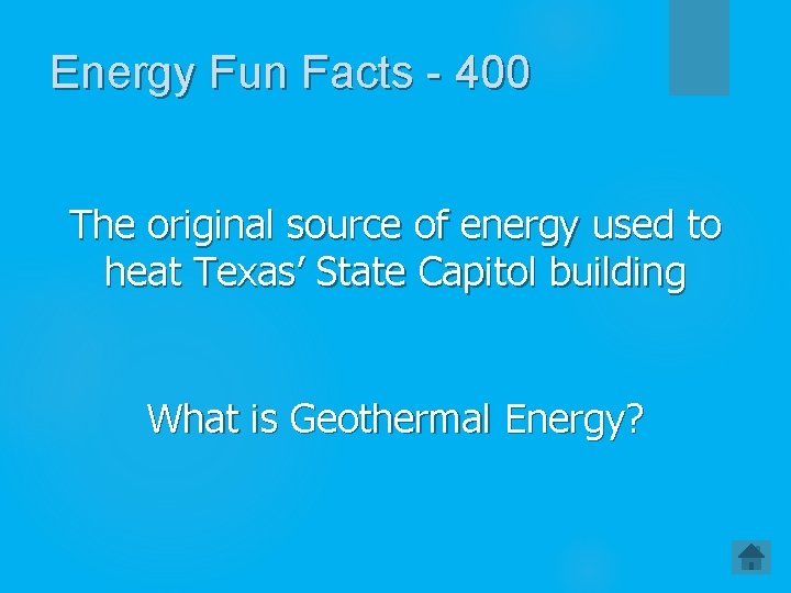 Energy Fun Facts - 400 The original source of energy used to heat Texas’