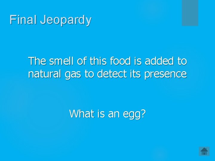 Final Jeopardy The smell of this food is added to natural gas to detect