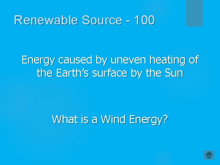 Renewable Source - 100 Energy caused by uneven heating of the Earth’s surface by