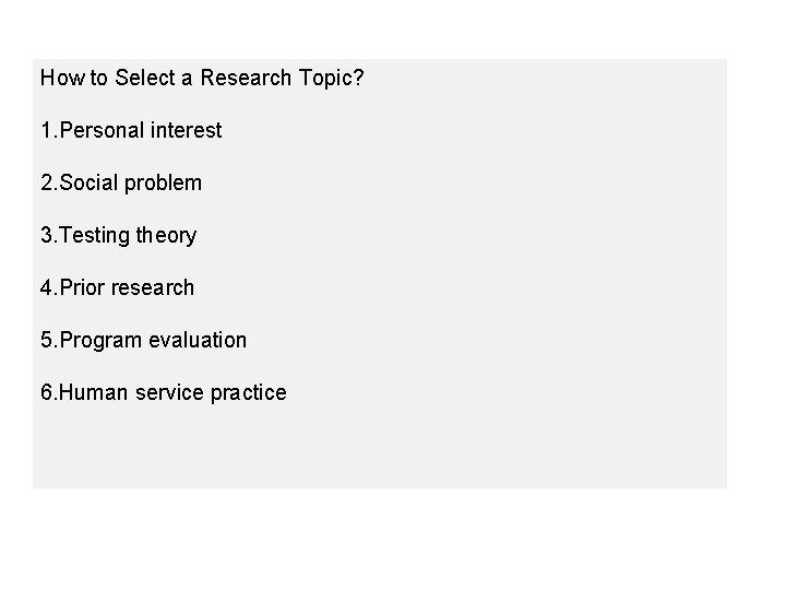 How to Select a Research Topic? 1. Personal interest 2. Social problem 3. Testing