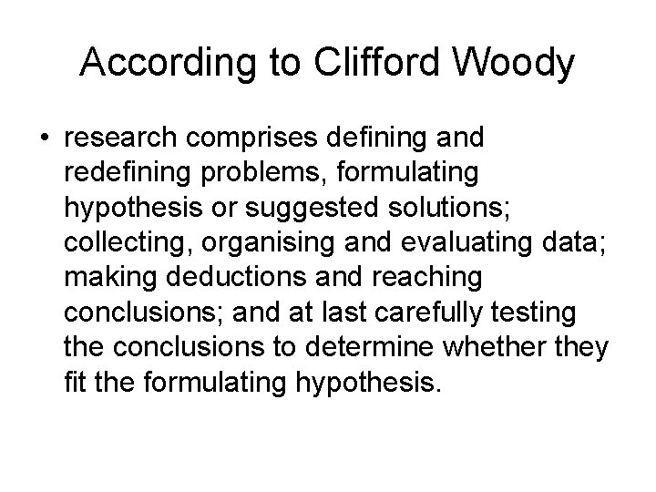 According to Clifford Woody • research comprises defining and redefining problems, formulating hypothesis or