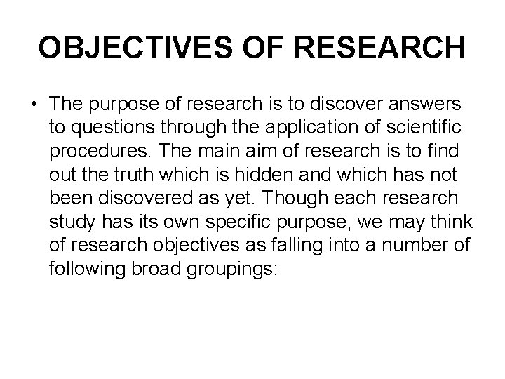 OBJECTIVES OF RESEARCH • The purpose of research is to discover answers to questions