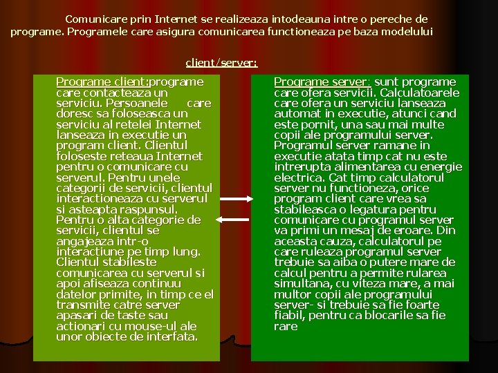 Comunicare prin Internet se realizeaza intodeauna intre o pereche de programe. Programele care asigura