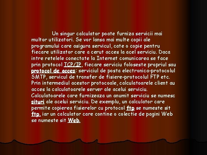 Un singur calculator poate furniza servicii mai multor utilizatori. Se vor lansa mai multe