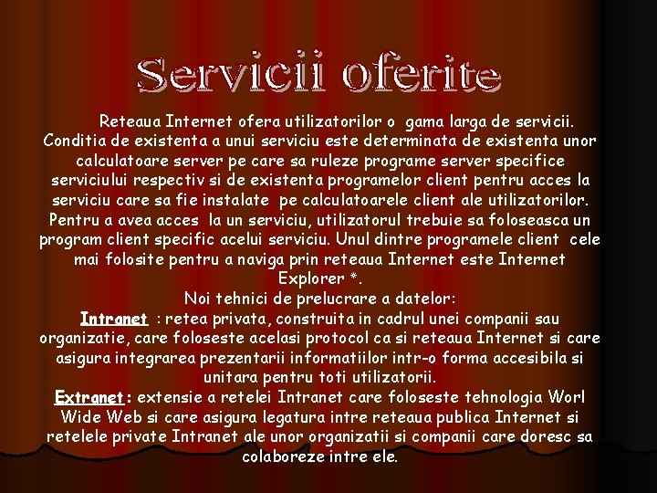 Reteaua Internet ofera utilizatorilor o gama larga de servicii. Conditia de existenta a unui