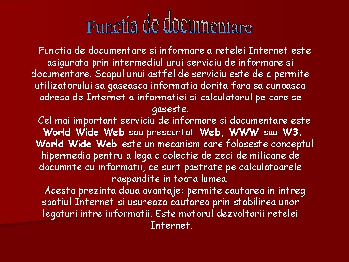 Functia de documentare si informare a retelei Internet este asigurata prin intermediul unui serviciu