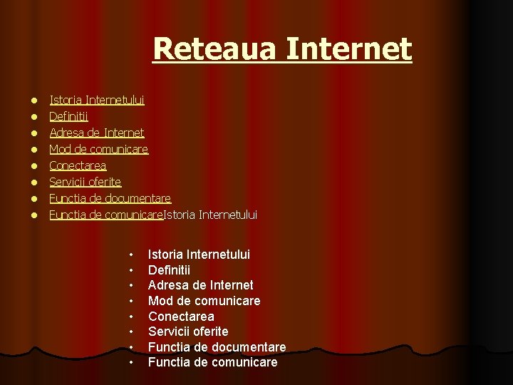 Reteaua Internet l l l l Istoria Internetului Definitii Adresa de Internet Mod de