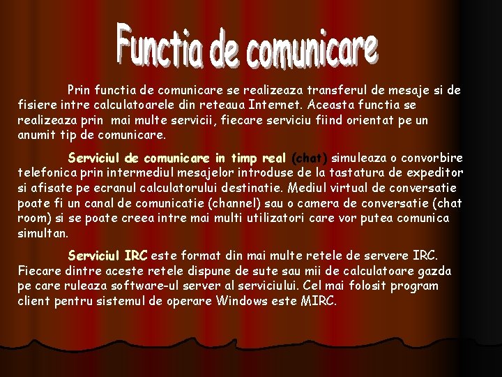 Prin functia de comunicare se realizeaza transferul de mesaje si de fisiere intre calculatoarele