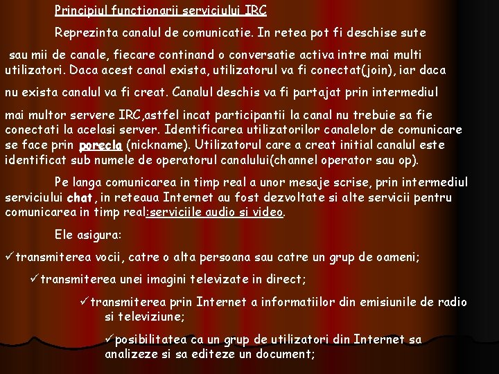 Principiul functionarii serviciului IRC Reprezinta canalul de comunicatie. In retea pot fi deschise sute