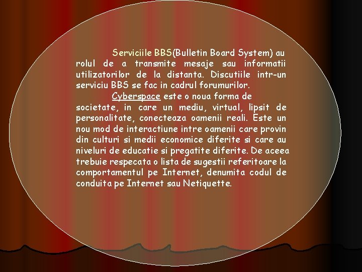 Serviciile BBS(Bulletin Board System) au rolul de a transmite mesaje sau informatii utilizatorilor de