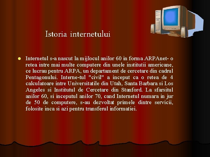Istoria internetului l Internetul s-a nascut la mijlocul anilor 60 in forma ARPAnet- o