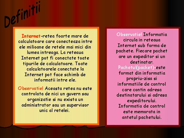 Internet-retea foarte mare de calculatoare conecteaza intre ele milioane de retele mai mici din