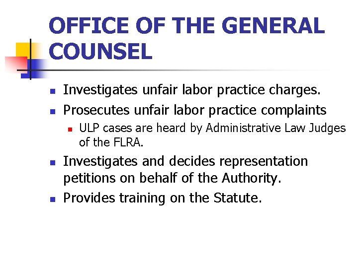 OFFICE OF THE GENERAL COUNSEL n n Investigates unfair labor practice charges. Prosecutes unfair