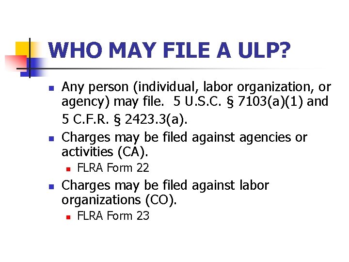 WHO MAY FILE A ULP? n n Any person (individual, labor organization, or agency)
