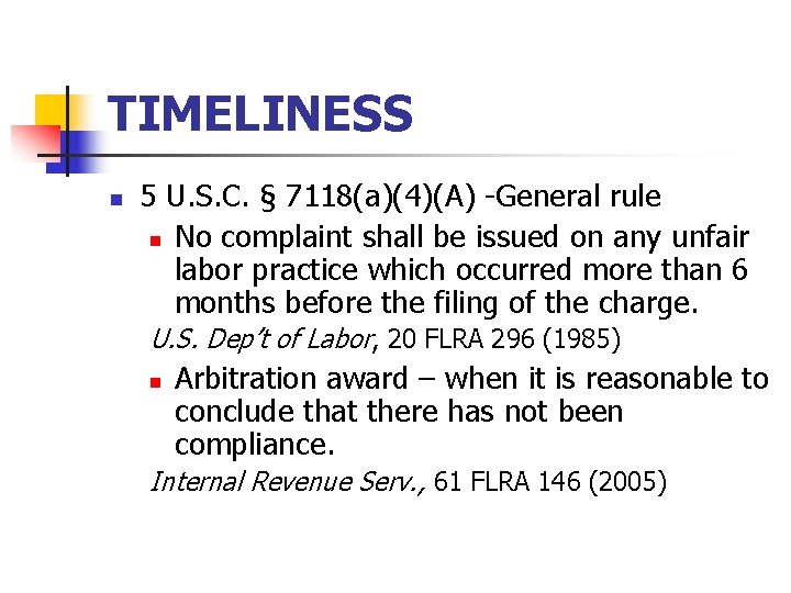 TIMELINESS n 5 U. S. C. § 7118(a)(4)(A) -General rule n No complaint shall