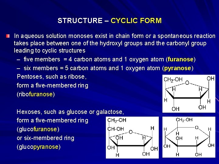 STRUCTURE – CYCLIC FORM In aqueous solution monoses exist in chain form or a