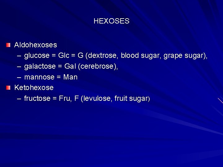 HEXOSES Aldohexoses – glucose = Glc = G (dextrose, blood sugar, grape sugar), –