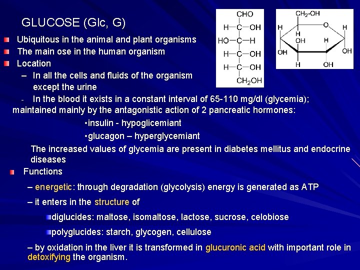 GLUCOSE (Glc, G) Ubiquitous in the animal and plant organisms The main ose in