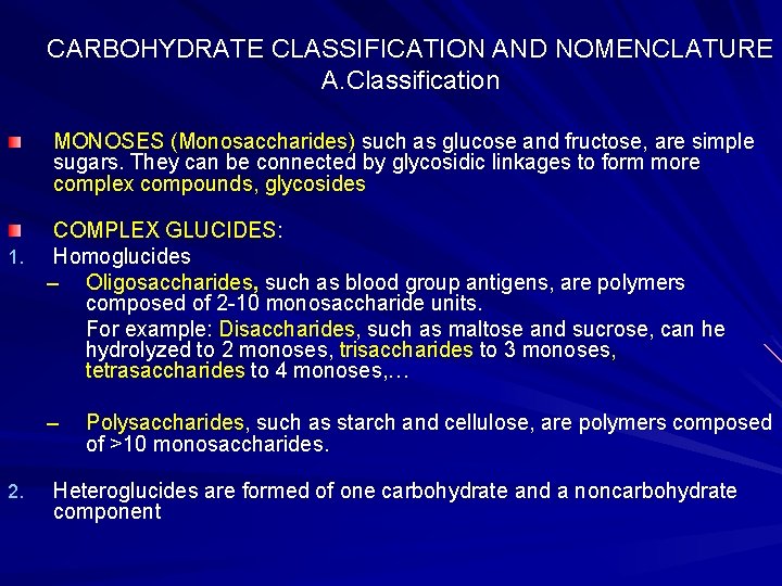 CARBOHYDRATE CLASSIFICATION AND NOMENCLATURE A. Classification MONOSES (Monosaccharides) such as glucose and fructose, are