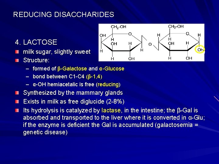 REDUCING DISACCHARIDES 4. LACTOSE milk sugar, slightly sweet Structure: – – – formed of