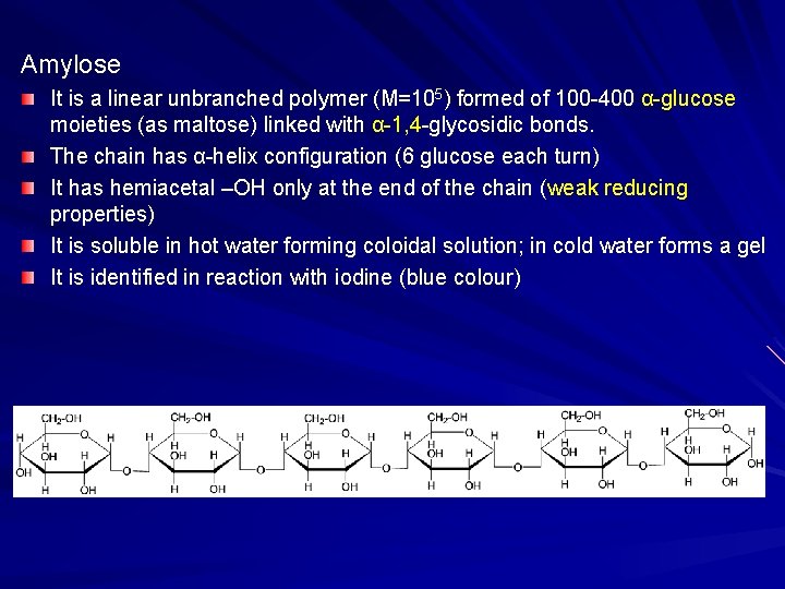 Amylose It is a linear unbranched polymer (M=105) formed of 100 -400 α-glucose moieties