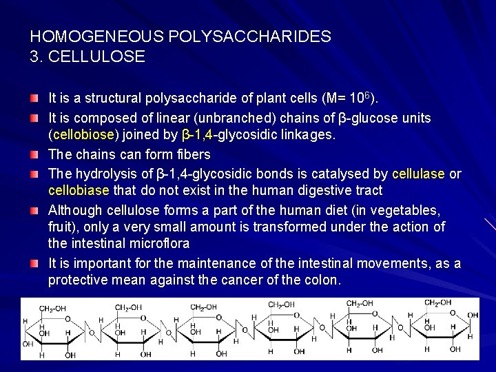 HOMOGENEOUS POLYSACCHARIDES 3. CELLULOSE It is a structural polysaccharide of plant cells (M= 106).