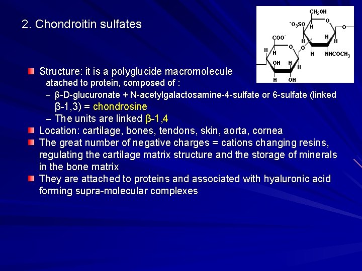 2. Chondroitin sulfates Structure: it is a polyglucide macromolecule atached to protein, composed of