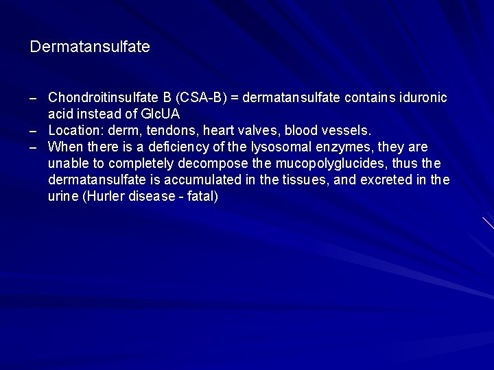 Dermatansulfate – Chondroitinsulfate B (CSA-B) = dermatansulfate contains iduronic acid instead of Glc. UA