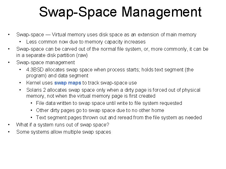 Swap-Space Management • • • Swap-space — Virtual memory uses disk space as an