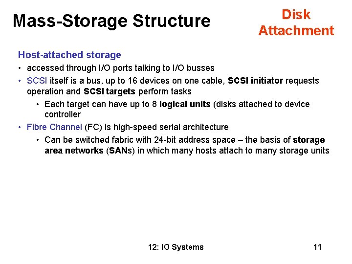 Mass-Storage Structure Disk Attachment Host-attached storage • accessed through I/O ports talking to I/O