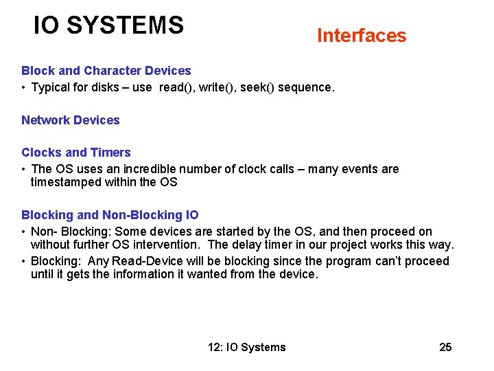 IO SYSTEMS Interfaces Block and Character Devices • Typical for disks – use read(),