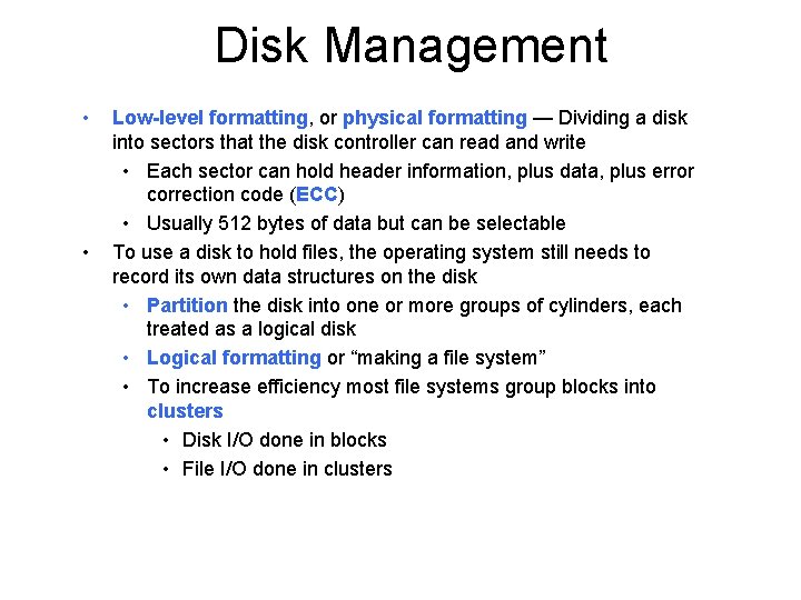 Disk Management • • Low-level formatting, or physical formatting — Dividing a disk into