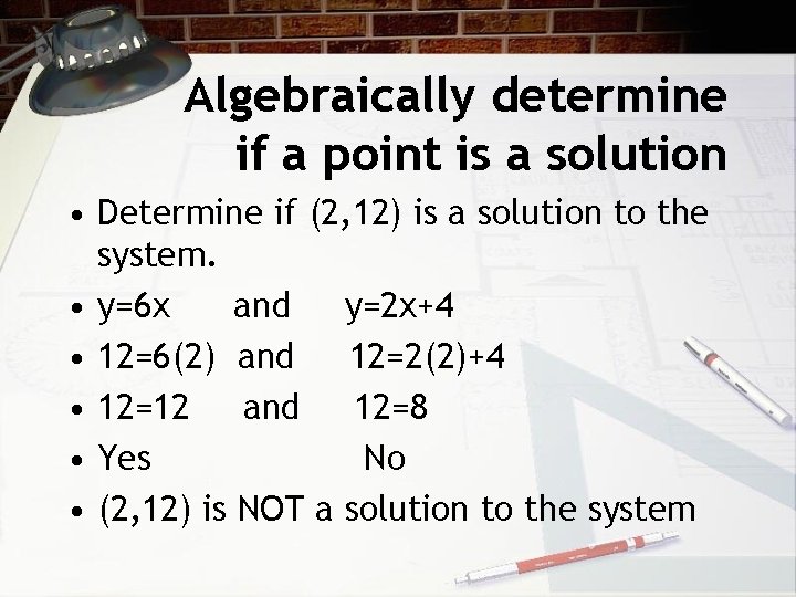 Algebraically determine if a point is a solution • Determine if (2, 12) is