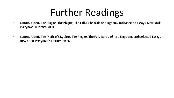 Further Readings • Camus, Albert. The Plague, The Fall, Exile and the Kingdom, and