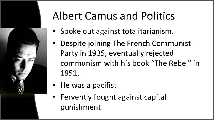 Albert Camus and Politics • Spoke out against totalitarianism. • Despite joining The French