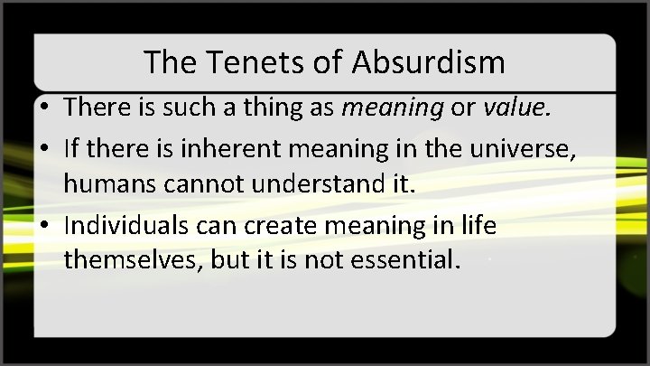 The Tenets of Absurdism • There is such a thing as meaning or value.