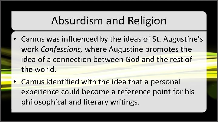 Absurdism and Religion • Camus was influenced by the ideas of St. Augustine’s work