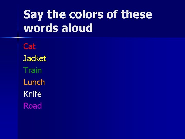 Say the colors of these words aloud Cat Jacket Train Lunch Knife Road 