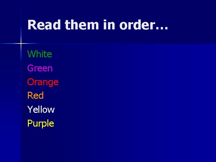 Read them in order… White Green Orange Red Yellow Purple 