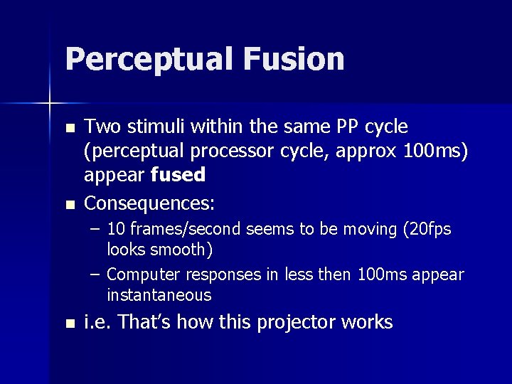 Perceptual Fusion n n Two stimuli within the same PP cycle (perceptual processor cycle,