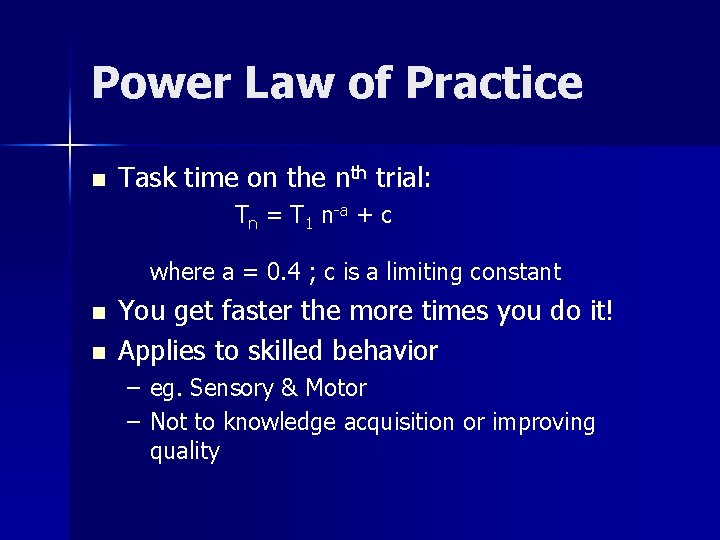 Power Law of Practice n Task time on the nth trial: Tn = T