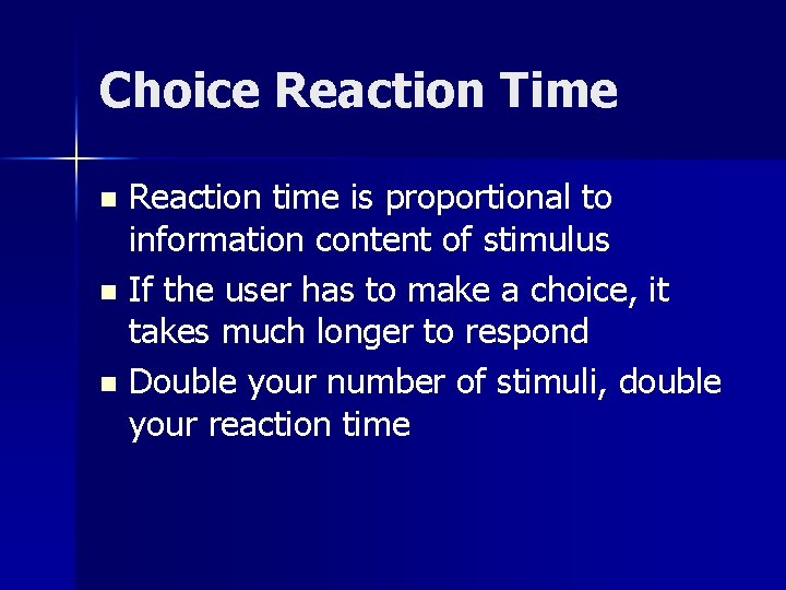 Choice Reaction Time Reaction time is proportional to information content of stimulus n If