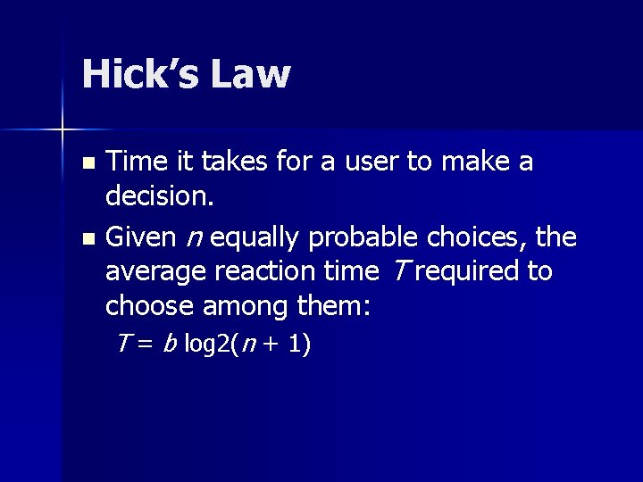 Hick’s Law Time it takes for a user to make a decision. n Given