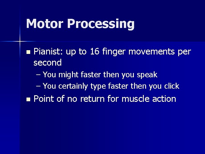 Motor Processing n Pianist: up to 16 finger movements per second – You might
