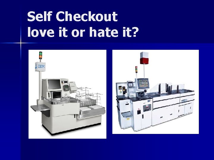 Self Checkout love it or hate it? 