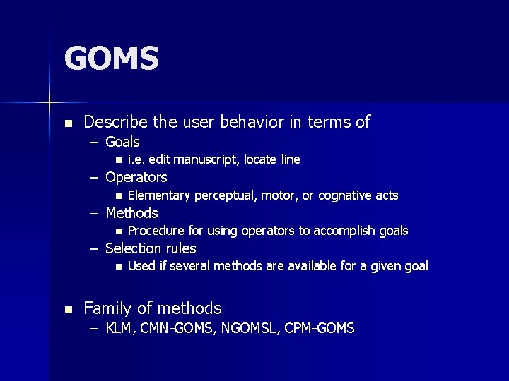 GOMS n Describe the user behavior in terms of – Goals n i. e.