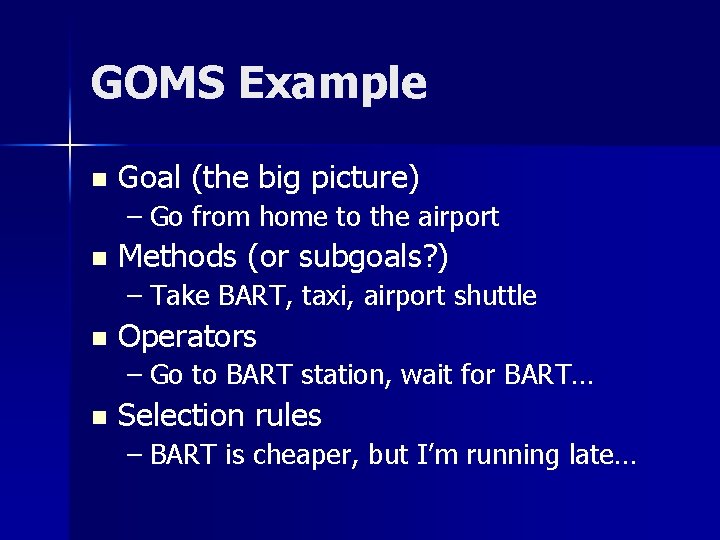 GOMS Example n Goal (the big picture) – Go from home to the airport