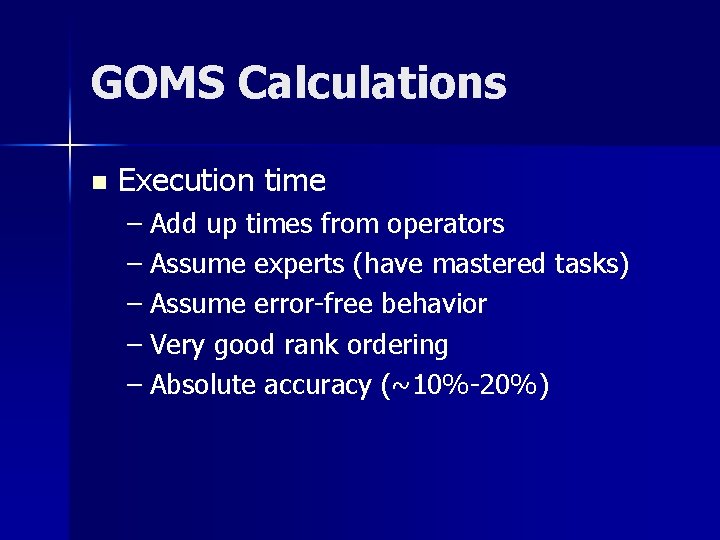GOMS Calculations n Execution time – Add up times from operators – Assume experts