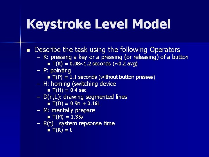 Keystroke Level Model n Describe the task using the following Operators – K: pressing