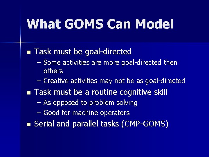 What GOMS Can Model n Task must be goal-directed – Some activities are more